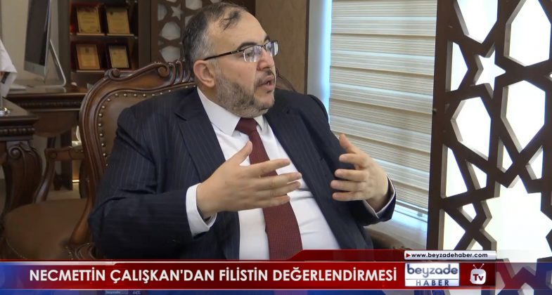NECMETTİN ÇALIŞKAN'DAN FİLİSTİN DEĞERLENDİRMESİ