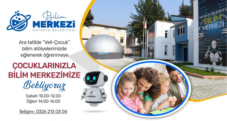 ANTAKYA BİLİM MERKEZİ, ARA TATİLDE “VELİ-ÇOCUK” ATÖLYELERİ İLE EĞLENEREK ÖĞRENMEYE HAZIRLANIYOR