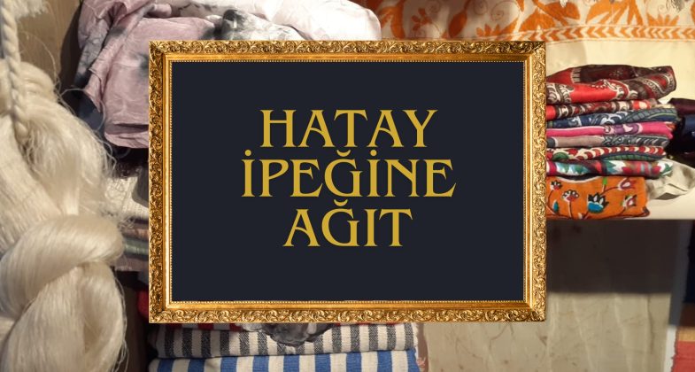 Hatay İpeğine Ağıt