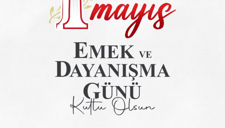 Başkan Yapar’dan 1 Mayıs Emek ve Dayanışma Günü Mesajı