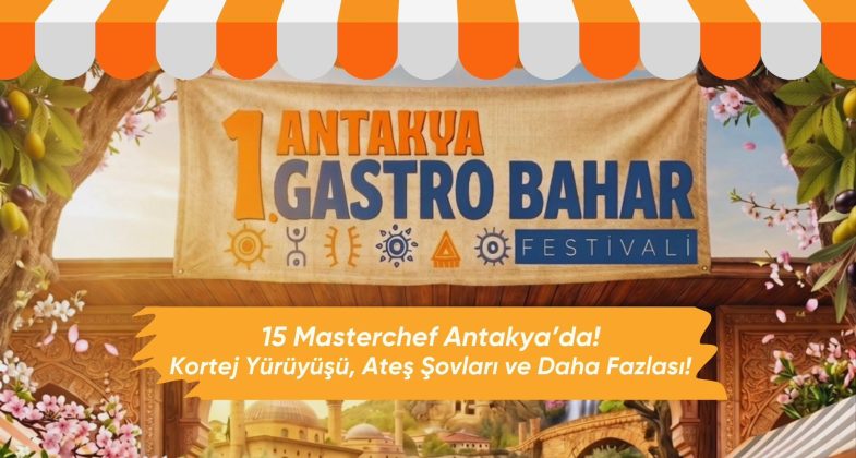 Antakya’da Lezzet Şöleni: Gastro Bahar Festivali Başlıyor
