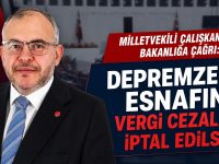 MİLLETVEKİLİ ÇALIŞKAN’DAN DEPREM BÖLGESİ ESNAFI İÇİN CEZA AFFI ÇAĞRISI