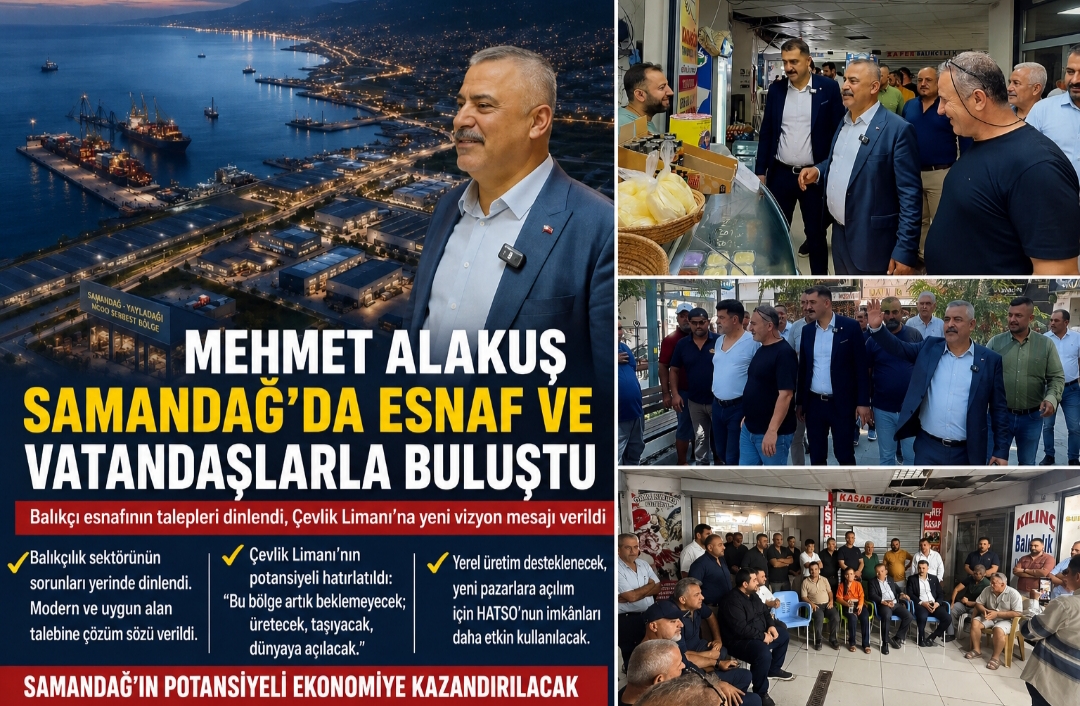 Samandağ’da Alakuş Rüzgarı: “Çevlik’i Ekonominin Merkezine Taşıyacağız”