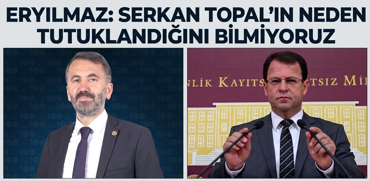 Eryılmaz: Serkan Topal’ın neden tutuklandığını bilmiyoruz, açıklama bekliyoruz