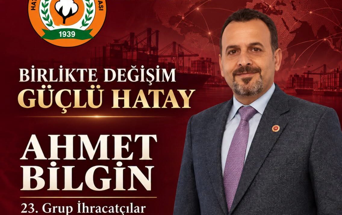 Ahmet Bilgin: “Hatay’ın Ekonomik Geleceği İçin Birlikte Değişim”