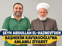 ŞEYH ABDULLAH EL-HAZNEVÎ’DEN BAŞHEKİM KAVVASOĞLU’NA ANLAMLI ZİYARET