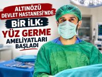ALTINÖZÜ DEVLET HASTANESİ’NDE BİR İLK: YÜZ GERME AMELİYATLARI BAŞLADI