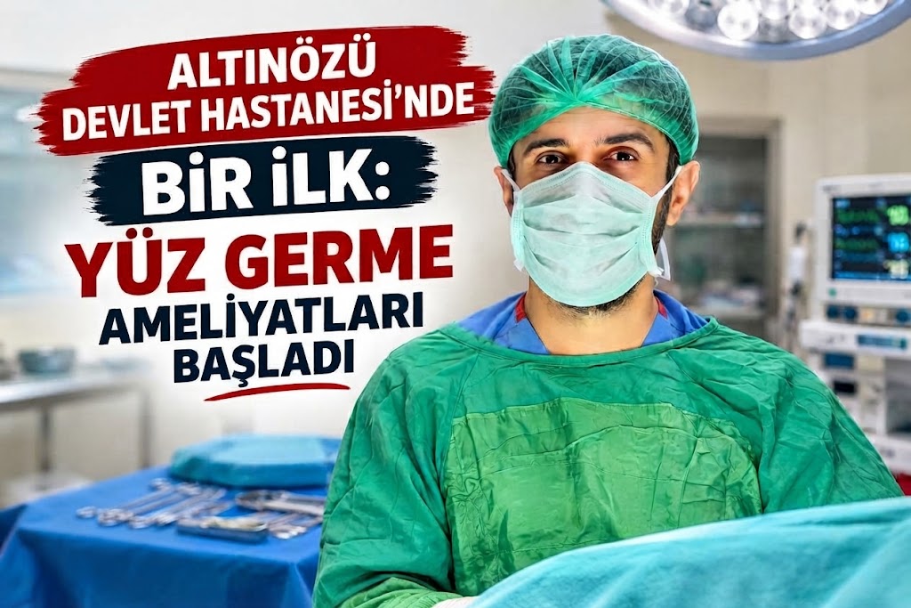 ALTINÖZÜ DEVLET HASTANESİ’NDE BİR İLK: YÜZ GERME AMELİYATLARI BAŞLADI
